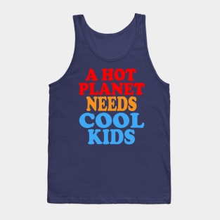 A Hot Planet Needs Cool Kids Tank Top